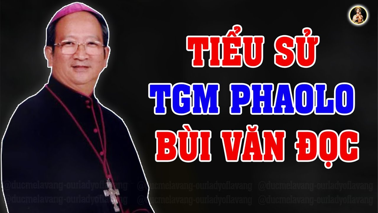 Tiểu Sử Cuộc Đời Cố TGM Phaolo Bùi Văn Đọc | Tổng Giám Mục TGP Sài Gòn