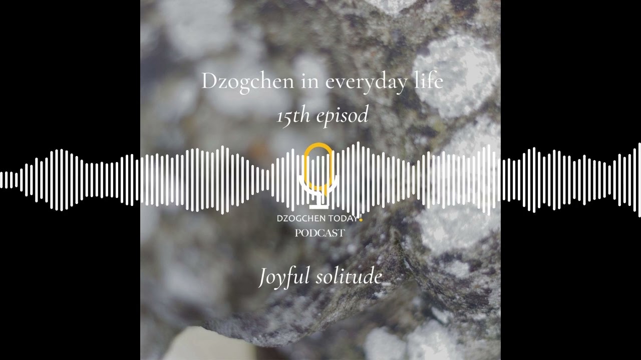 Dzogchen and the “relief” of emotions on a daily basis (15) - Joyful solitude