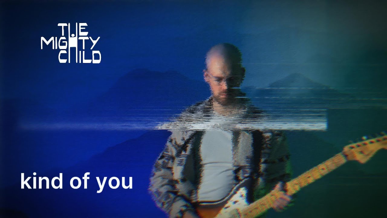 Kind Of You - Official Music Video - The Mighty Child
