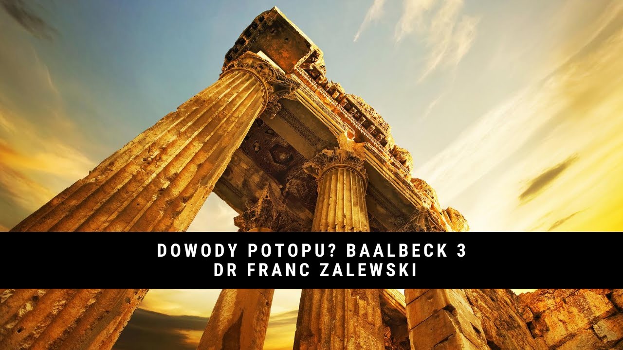 Dowody Potopu? - BAALBECK Część 3 - Dr Franc Zalewski