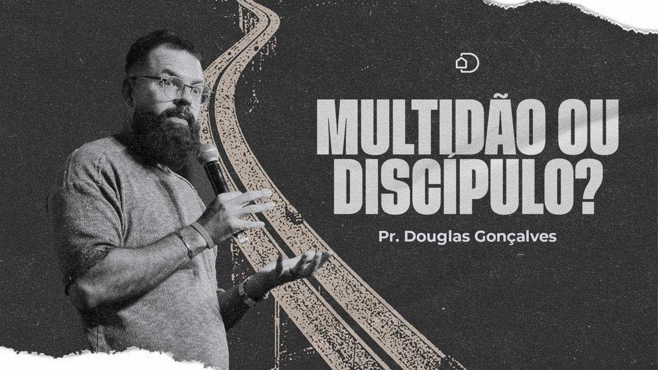 Multid&atilde;o ou Disc&iacute;pulo? | Pr. Douglas Gon&ccedil;alves / Igreja Diante do Trono