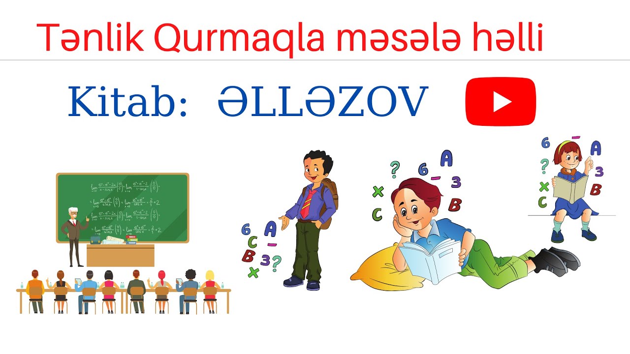 Tənlik Qurmaqla Məsələ həlli - 4 // Əlləzov 35-46 (MHM, Əlləzov, Talıbov, Namazov )