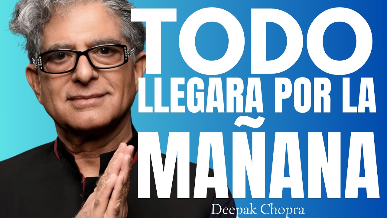 TODO VENDRÁ POR LA MAÑANA SI CREES – Deepak Chopra