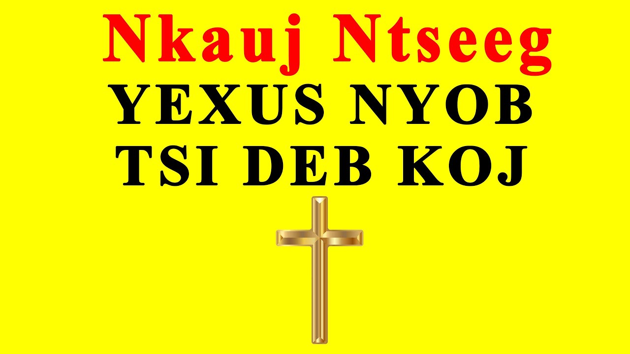Nkauj Ntseeg - Yexus Nyob Tsi Deb Koj - Tsav Yias Hawj