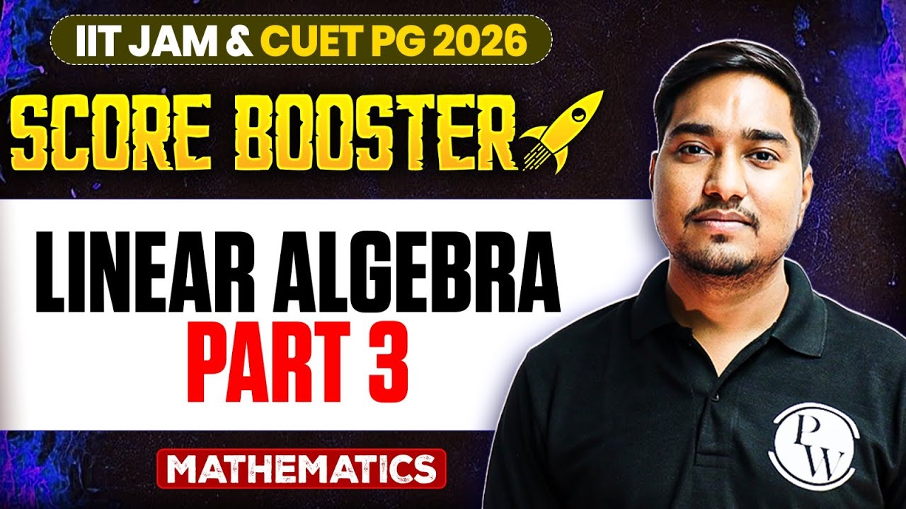 Linear Algebra - 3 | IIT JAM/CUET PG 2026 | IIT JAM Mathematics | IIT JAM Score Booster | PW