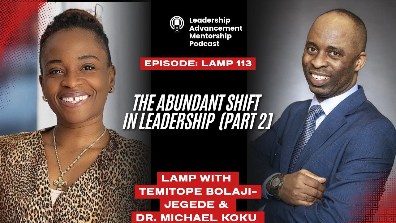 LAMP 113, THE ABUNDANT SHIFT IN LEADERSHIP 2 WITH TEMITOPE BOLAJI JEGEDE&DR. MICHAEL KOKU. #podcast