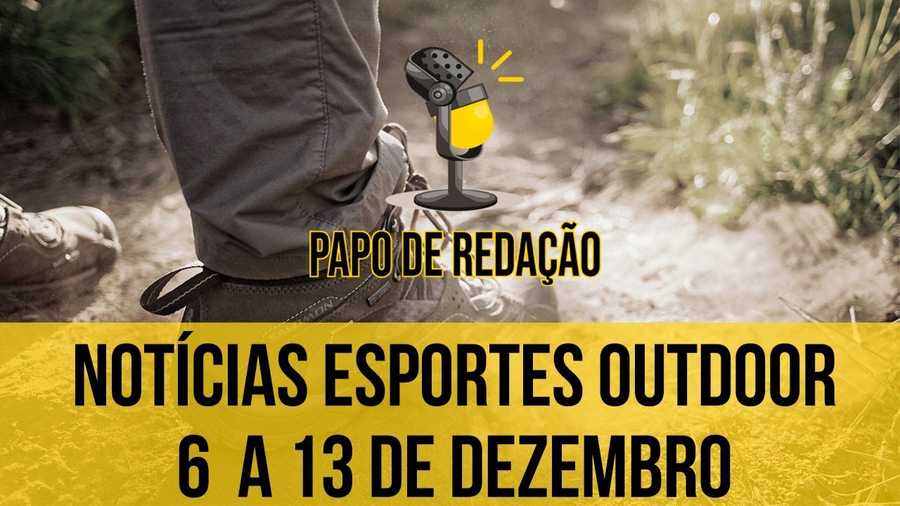 Not&iacute;cias esportes outdoor - 6 a 13 Dezembro | PAPO DE REDA&Ccedil;&Atilde;O