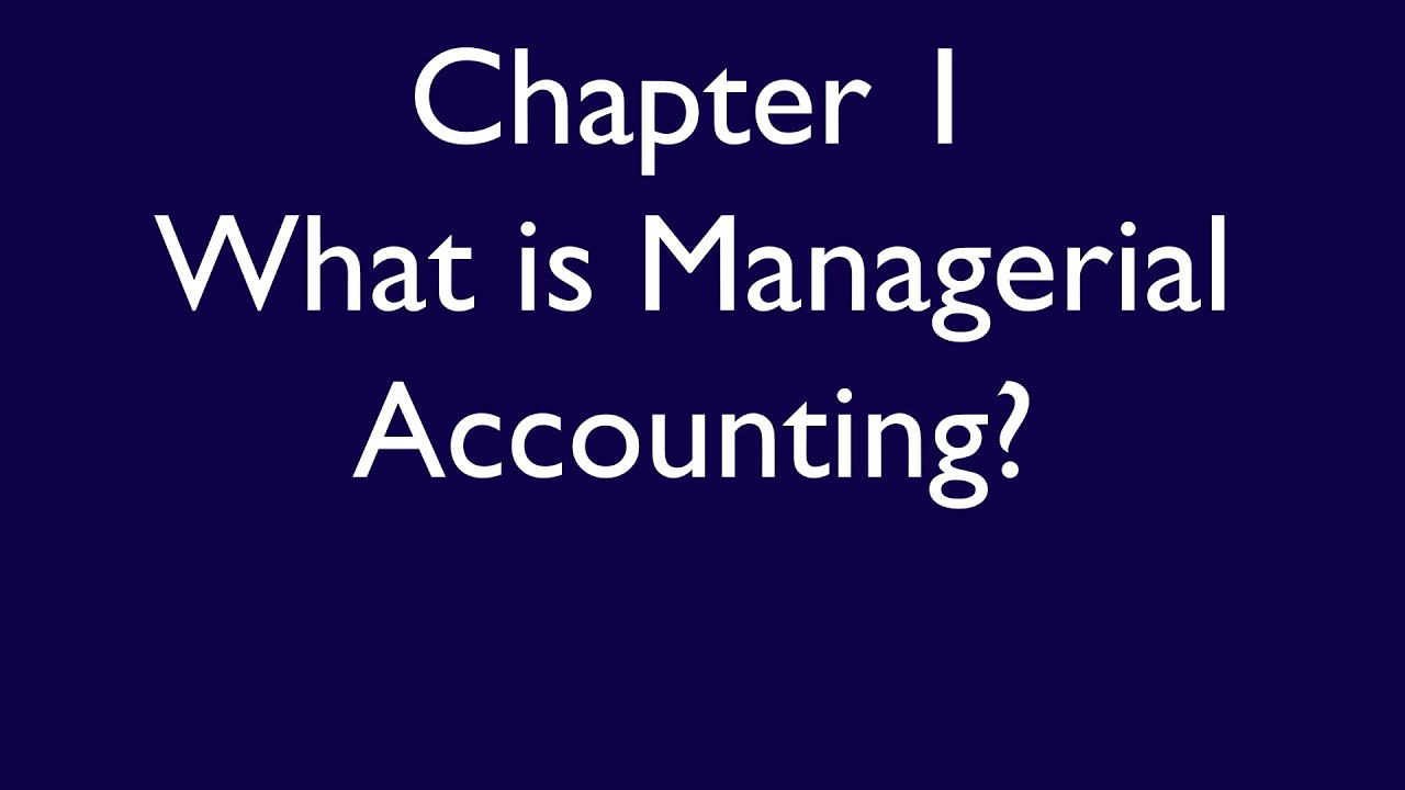 Chapter 1, Video 1, What is managerial accounting?