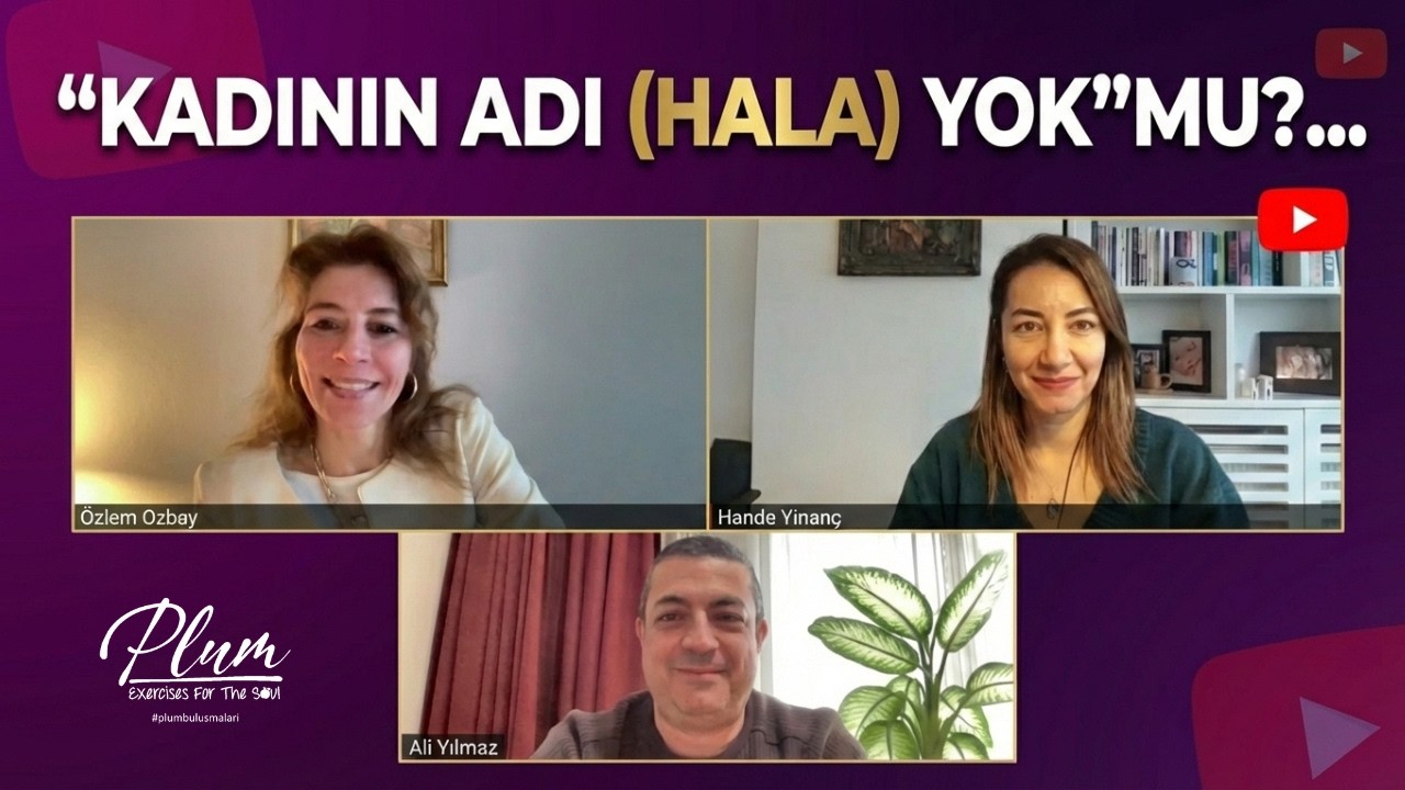 “Kadının Adı (Hala) Yok”mu?… | Özüm Özbay, Hande Yinanç, Ali Yılmaz