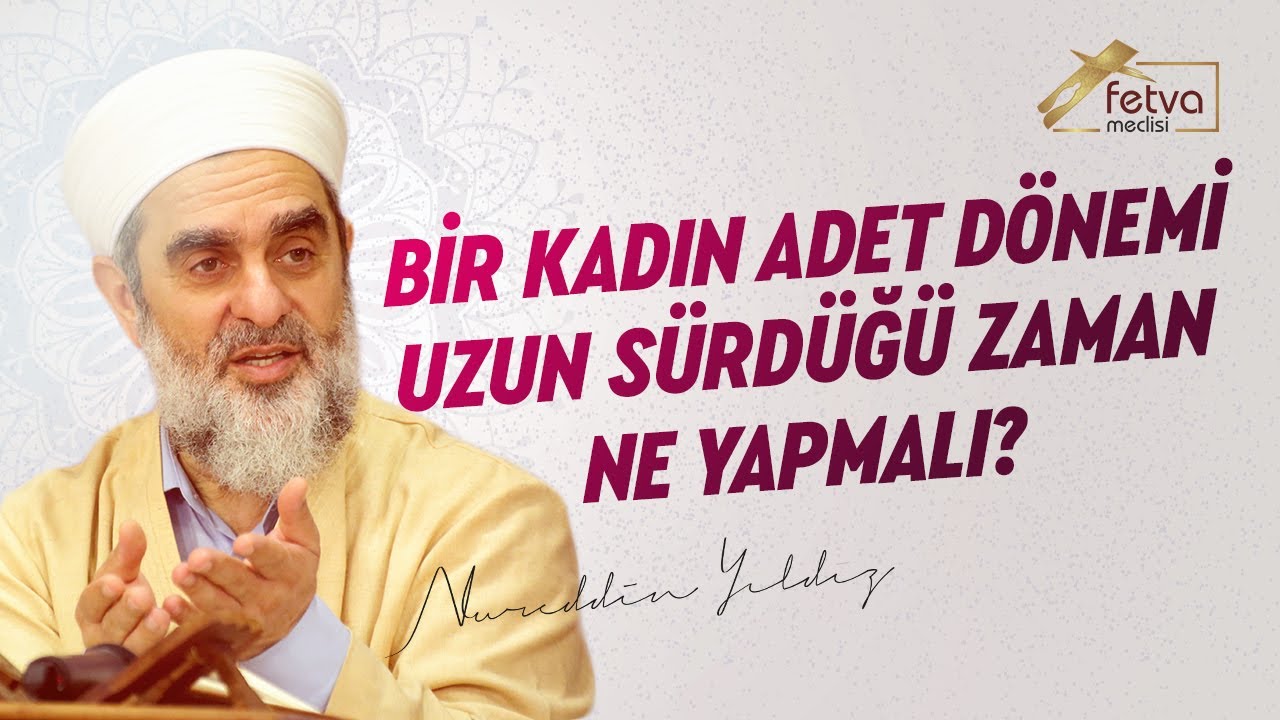 Bir kadın adet dönemi uzun sürdüğü zaman ne yapmalı? - Nureddin Yıldız - fetvameclisi.com