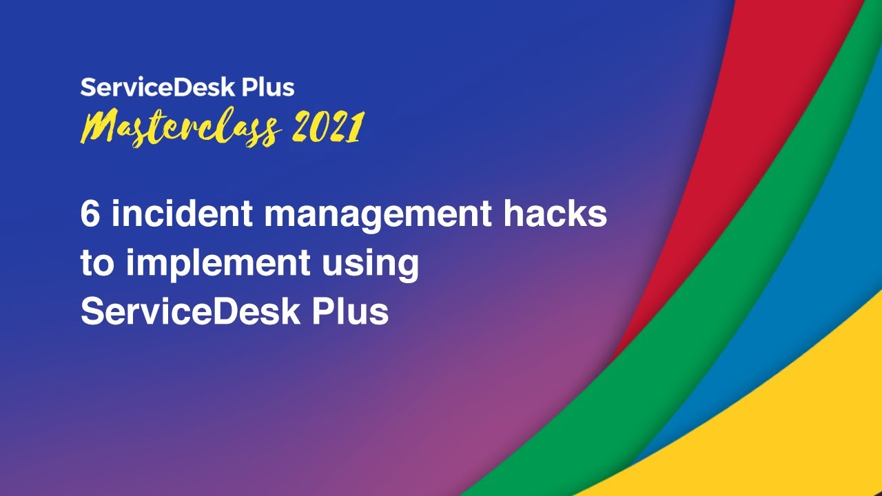 S1E1: 6 incident management hacks to implement using ServiceDesk Plus - Masterclass 2021