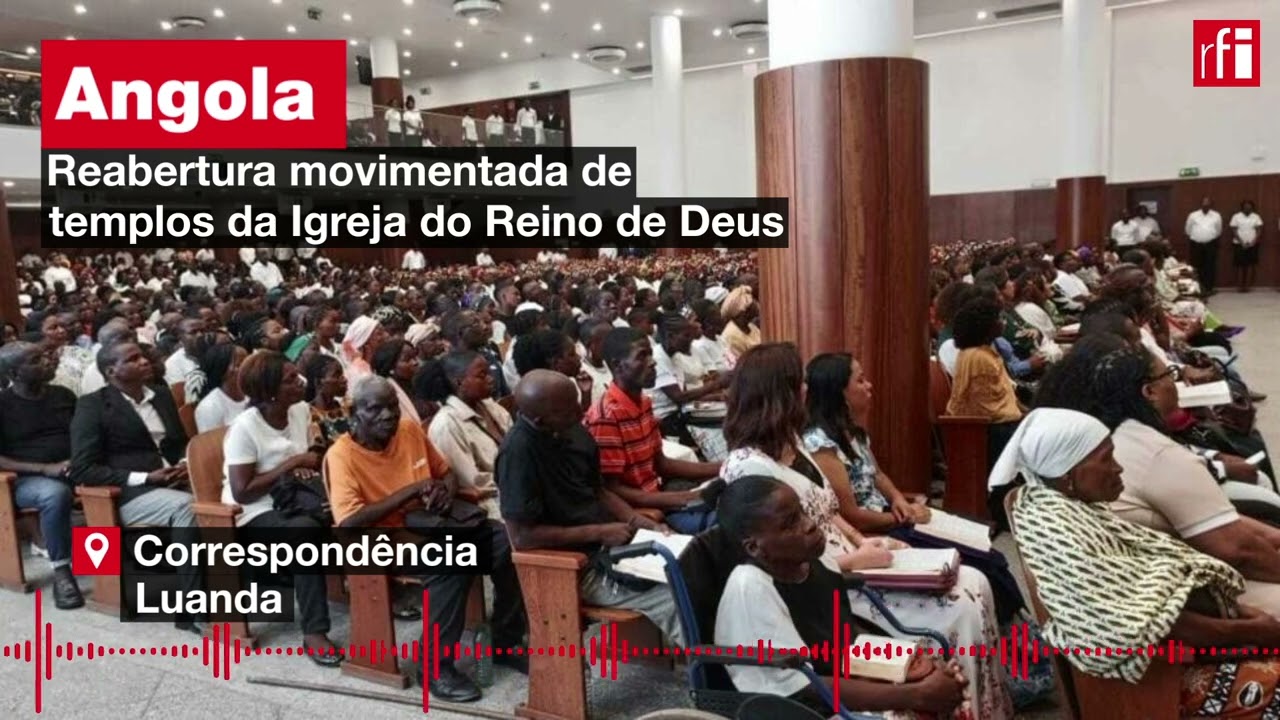 Reabertura movimentada dos templos da Igreja universal em Angola &bull; RFI Portugu&ecirc;s