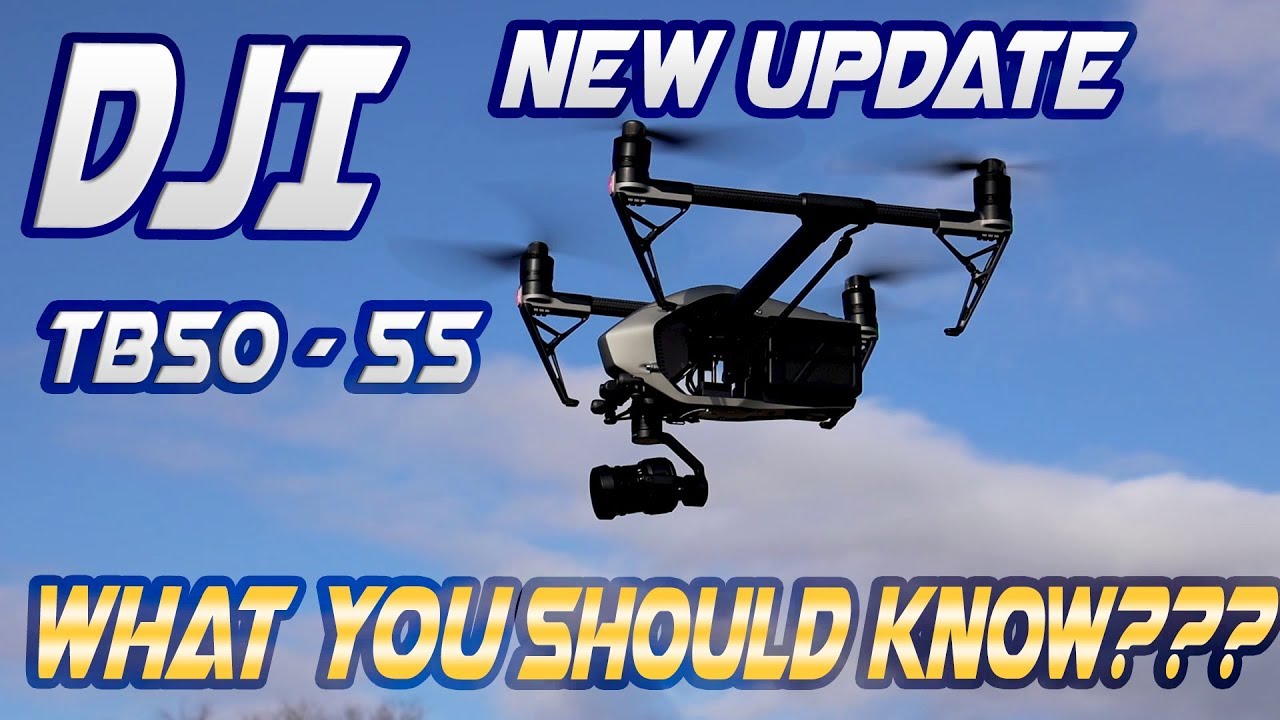 DJI NEW UPDATE TB 50 -55   WHAT YOU SHOULD KNOW BEFORE FLY?