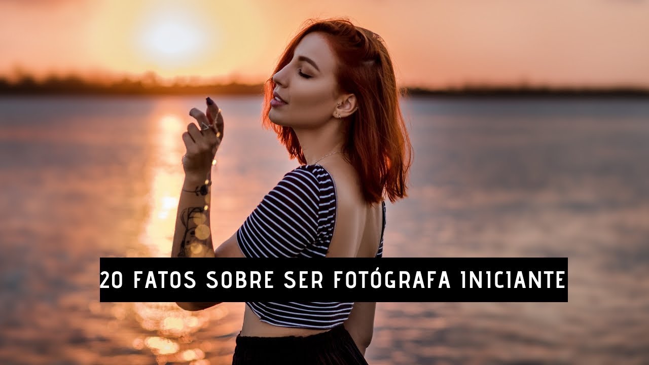 20 FATOS SOBRE SER FOTÓGRAFA INICIANTE