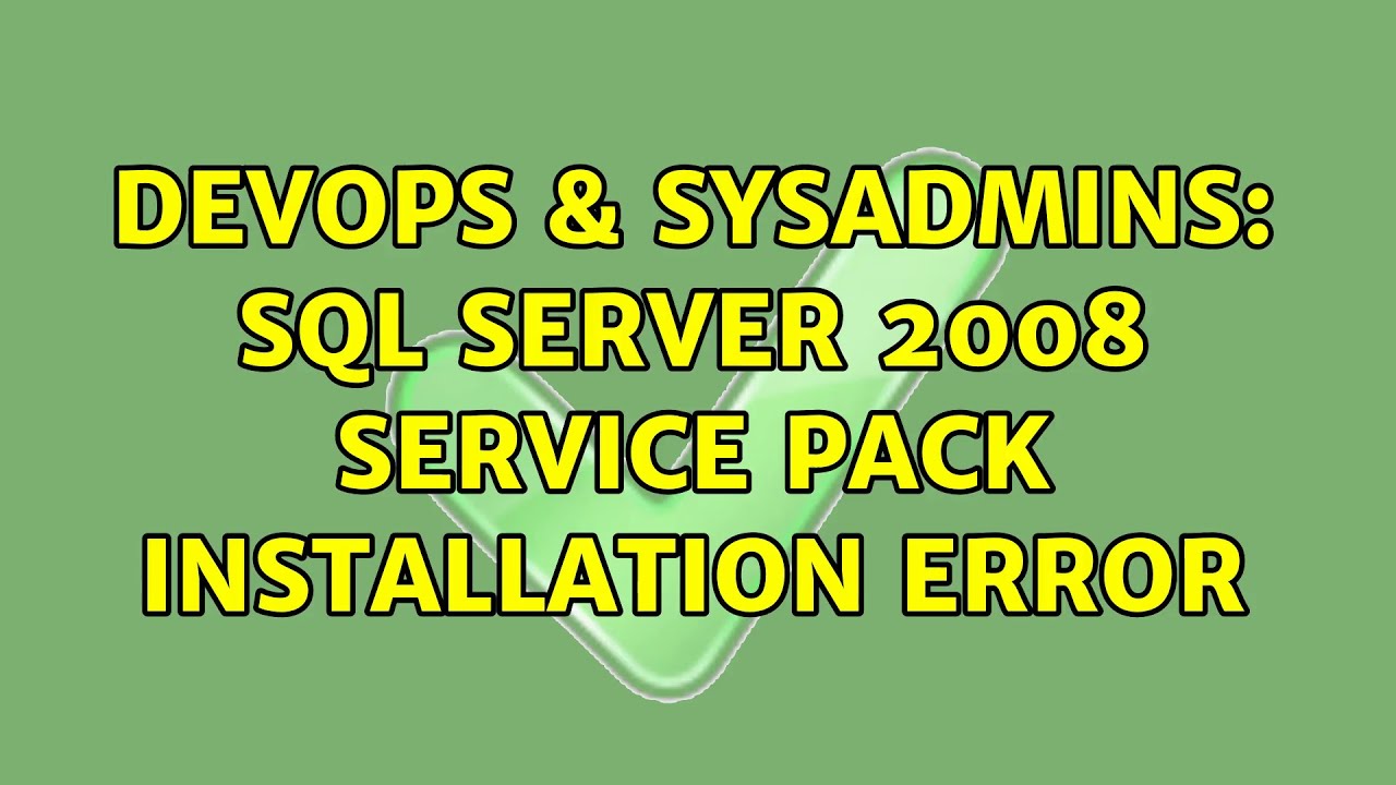 DevOps & SysAdmins: SQL Server 2008 service pack installation error