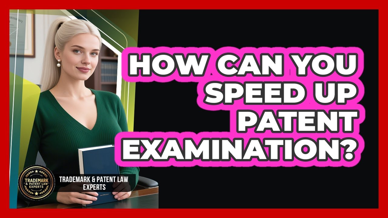 How Can You Speed Up Patent Examination? - Trademark and Patent Law Experts
