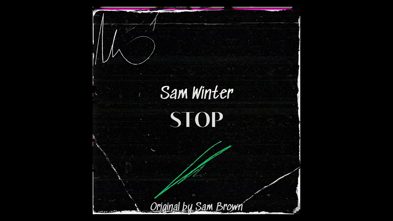 Stop - Cover by Sam Winter (Original by Sam Brown)