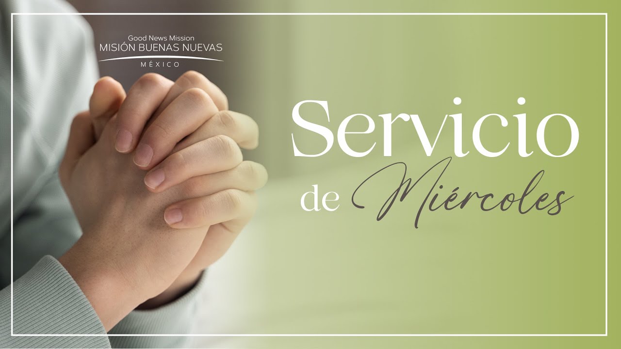 Servicio del día Miércoles | Evangelista Jorge Saldívar | Iglesia Buenas Nuevas CDMX