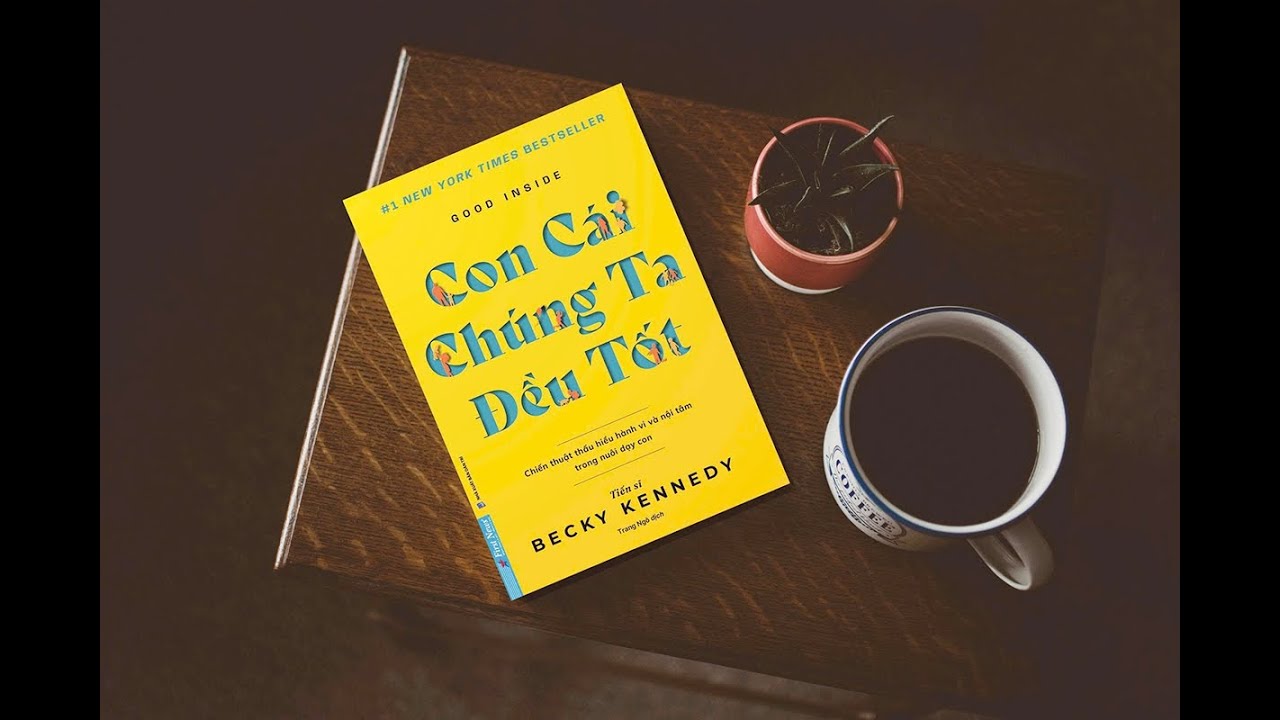 CON CÁI CHÚNG TA ĐỀU TỐT - ĐỌC SÁCH CÙNG PHẠM THỊ THÚY