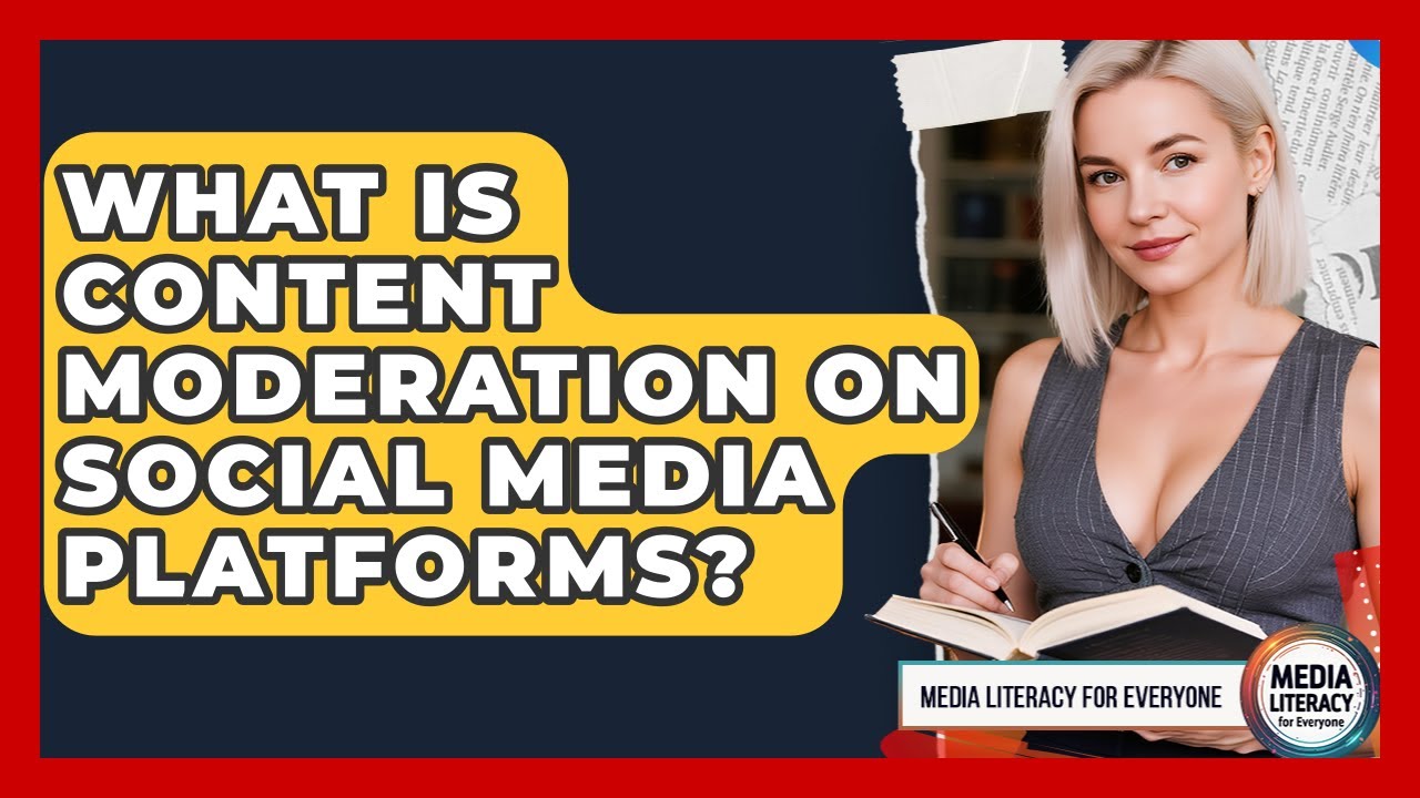 What Is Content Moderation On Social Media Platforms? - Media Literacy For Everyone
