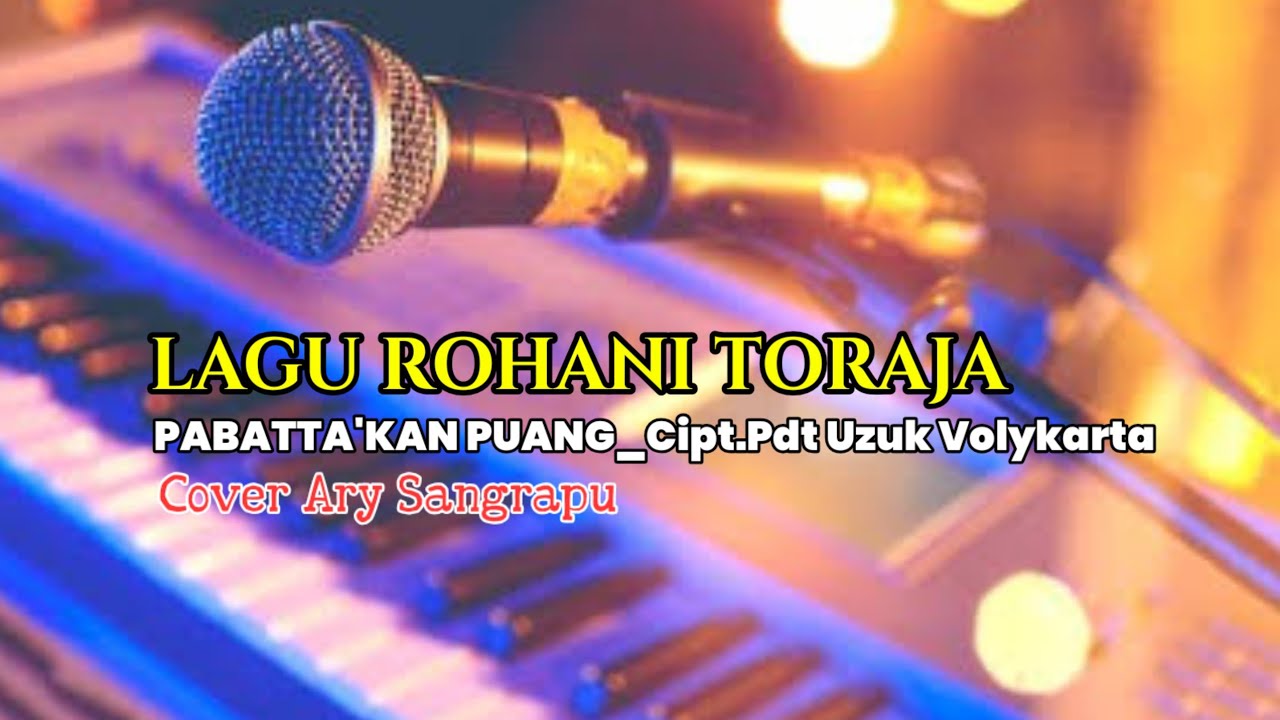 LAGU ROHANI TORAJA 🔰 PABATTA'KAN PUANG 🔰 CIPT. UZUK VOLYKARTA