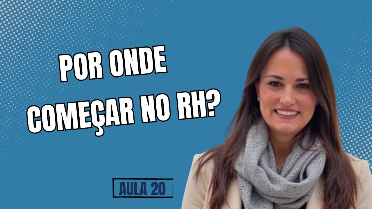 Aula 20: Por onde eu começo no RH?