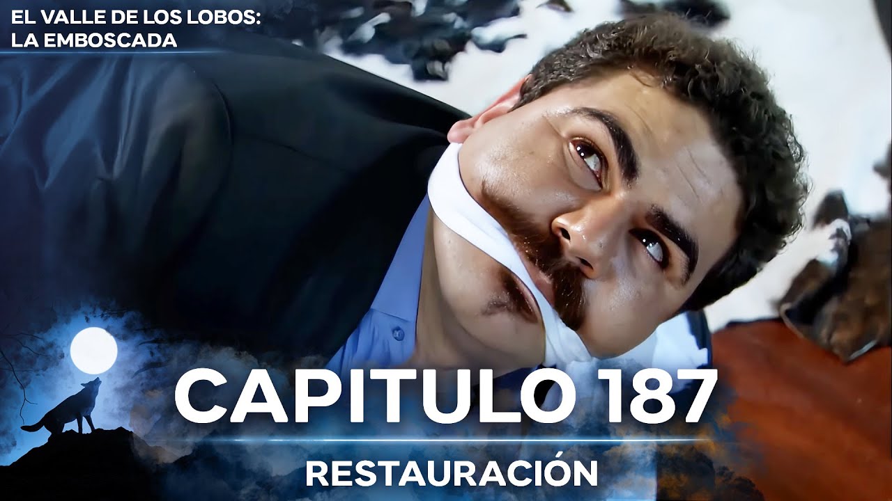 El Valle De Los Lobos: La Emboscada - Restauración Capítulo 187
