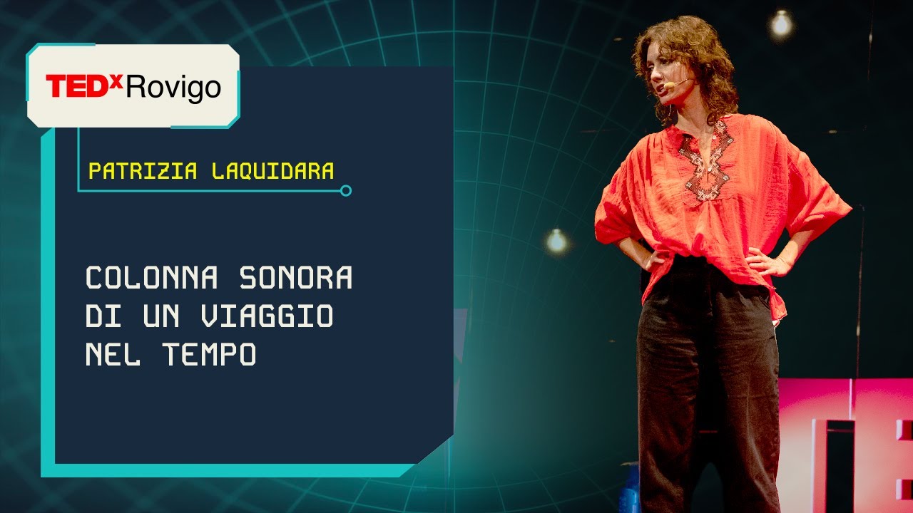 Colonna sonora di un viaggio nel tempo  | Patrizia Laquidara | TEDxRovigo