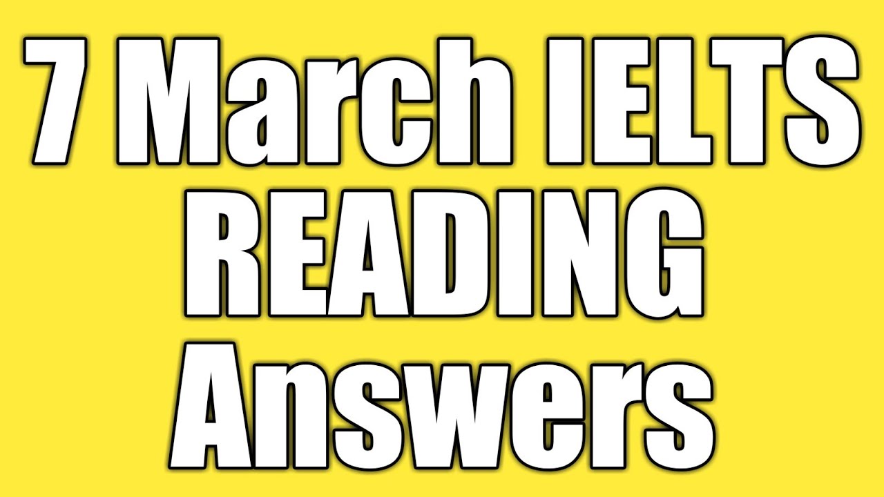 7 MARCH IELTS READING ANSWERS