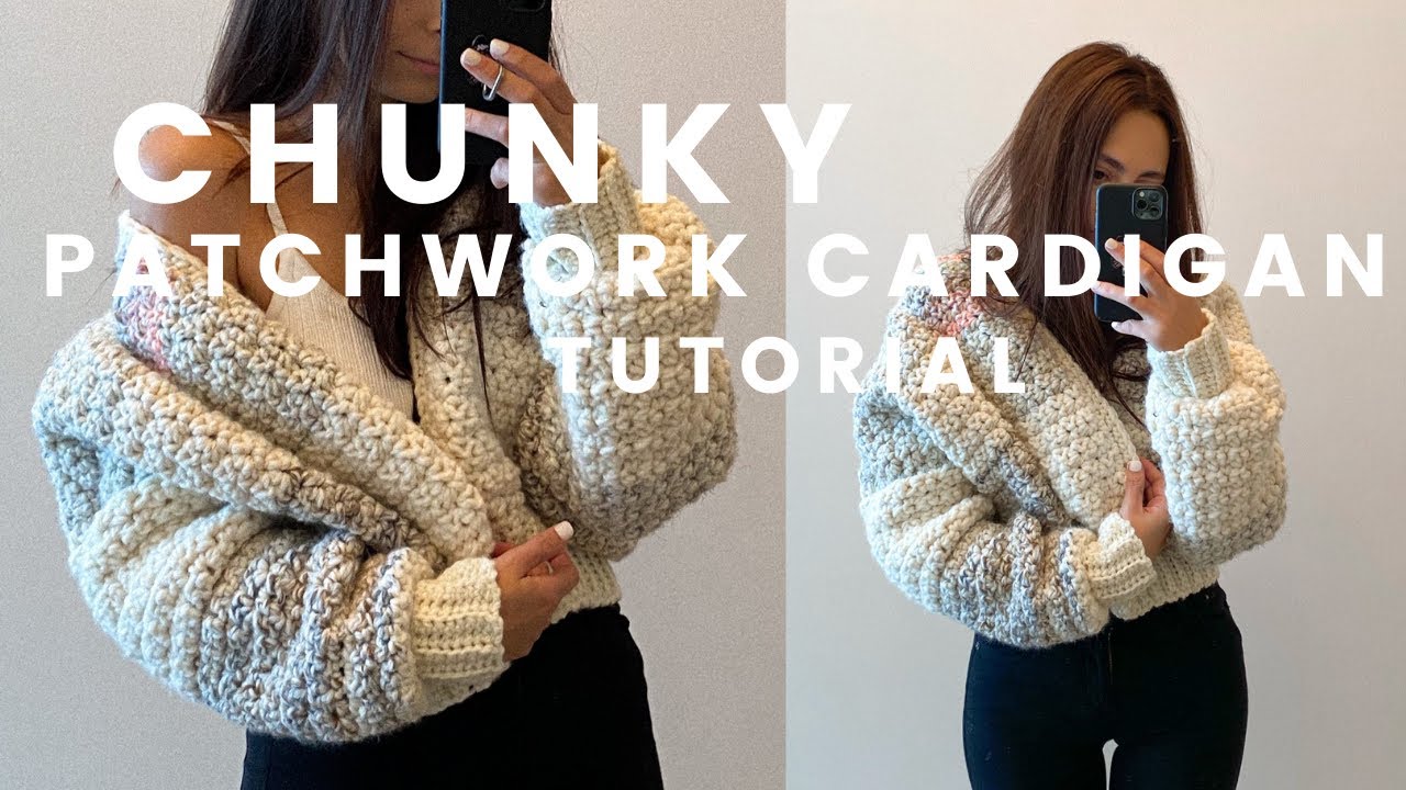 CHUNKY CROCHET PATCHWORK CARDIGAN TUTORIAL