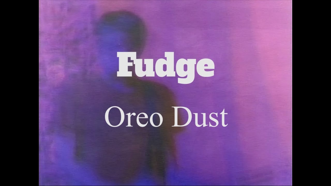 Fudge // Oreo Dust (Official Music Video)