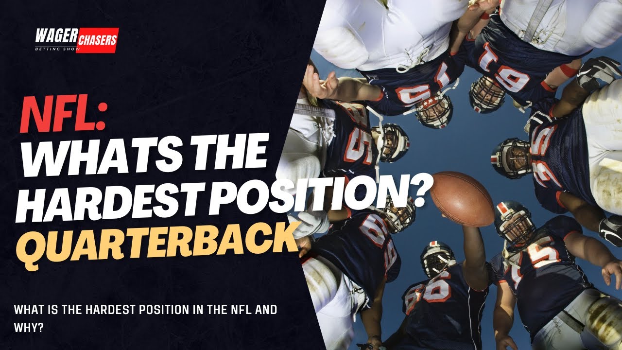 What is the hardest position in the NFL and why?