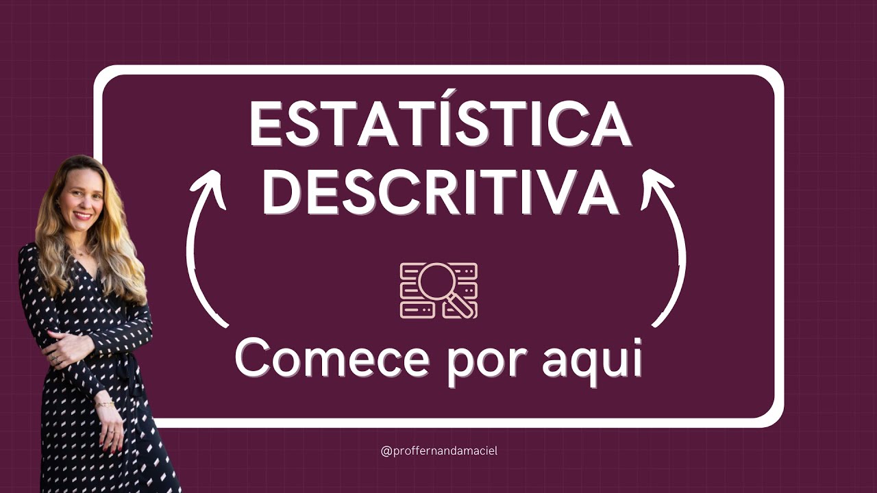 Primeiro passo para qualquer Estatística Aplicada: Estatística Descritiva