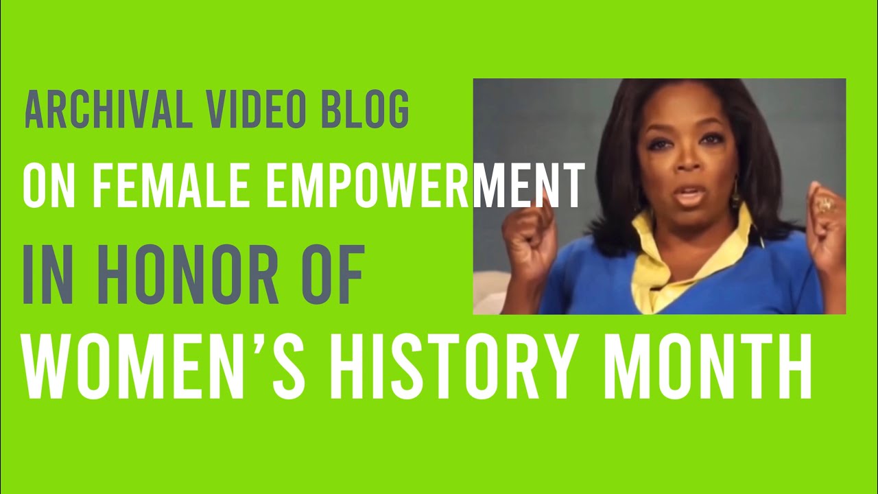 To honor Women&rsquo;s History Month- an Archival Video Blog on Female Empowerment