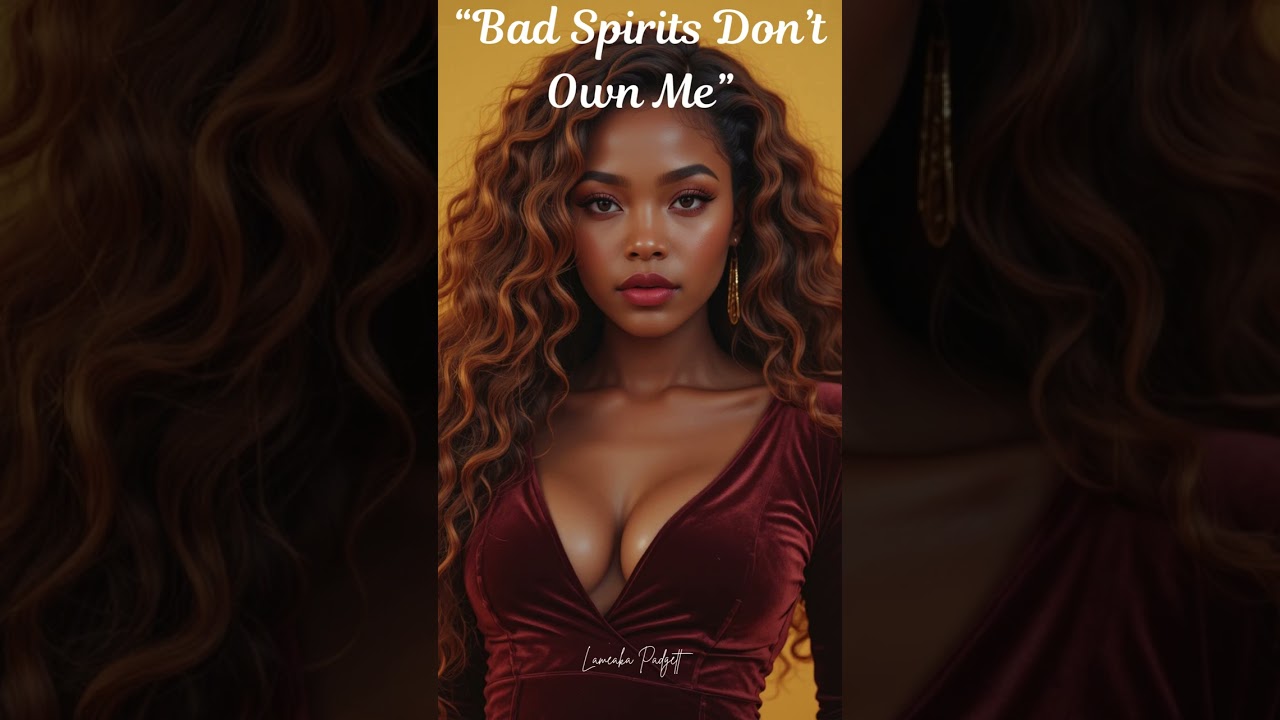 &ldquo;Bad Spirits Don&rsquo;t Own Me&rdquo;