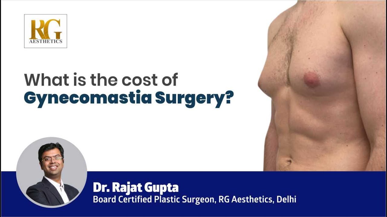 What is the cost of Gynecomastia Surgery? Dr Rajat Gupta - Cosmetic Surgeon in Delhi