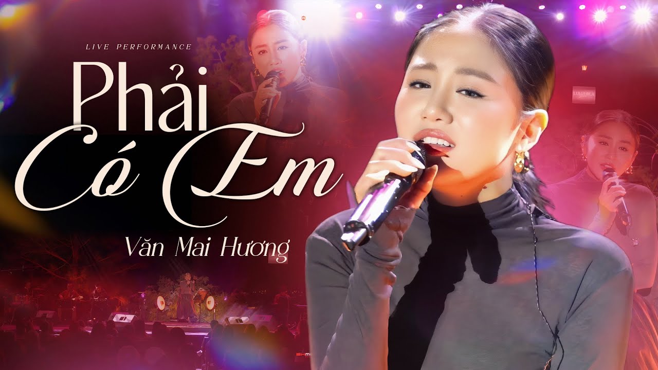 PHẢI CÓ EM - Bản Live Đầy Ngọt Ngào & Sâu Lắng Của VĂN MAI HƯƠNG | Live Performance