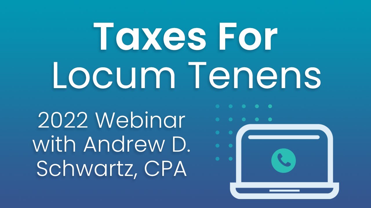 2022 Tax Guide For Locum Tenens: Webinar with Andrew Schwartz, CPA