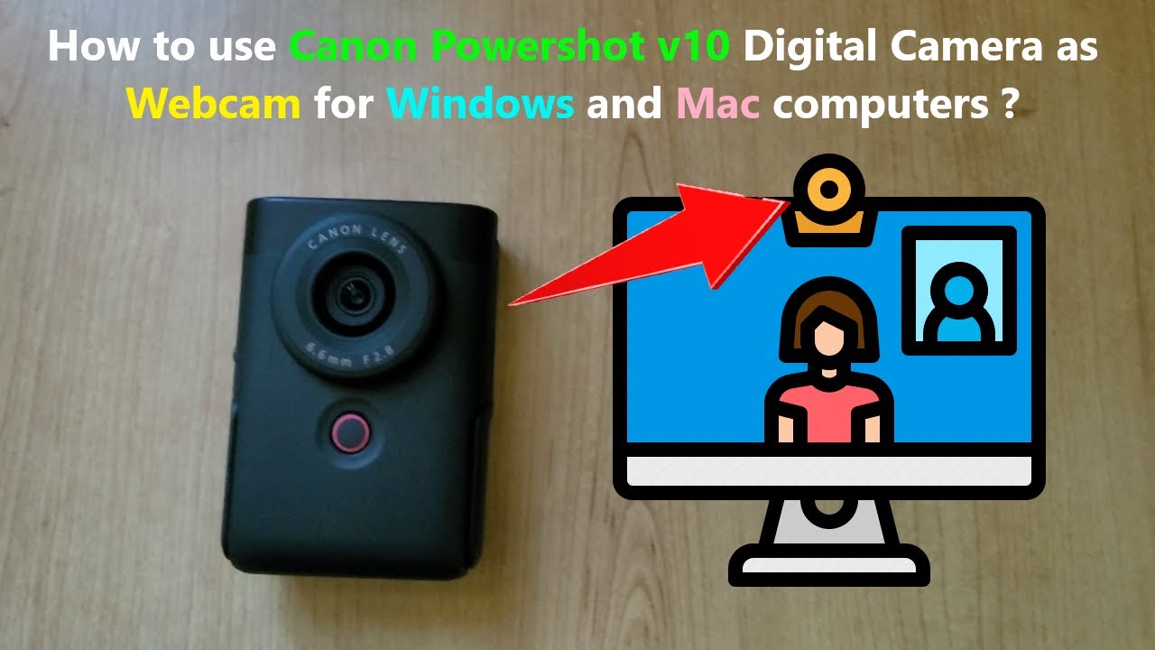 How to use Canon Powershot v10 Digital Camera as Webcam for Windows and Mac computers ?