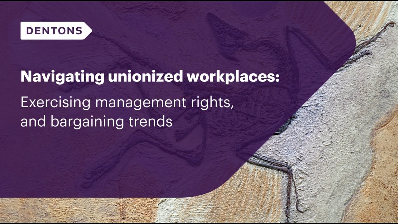 Navigating unionized workplaces: Exercising management rights, and bargaining trends