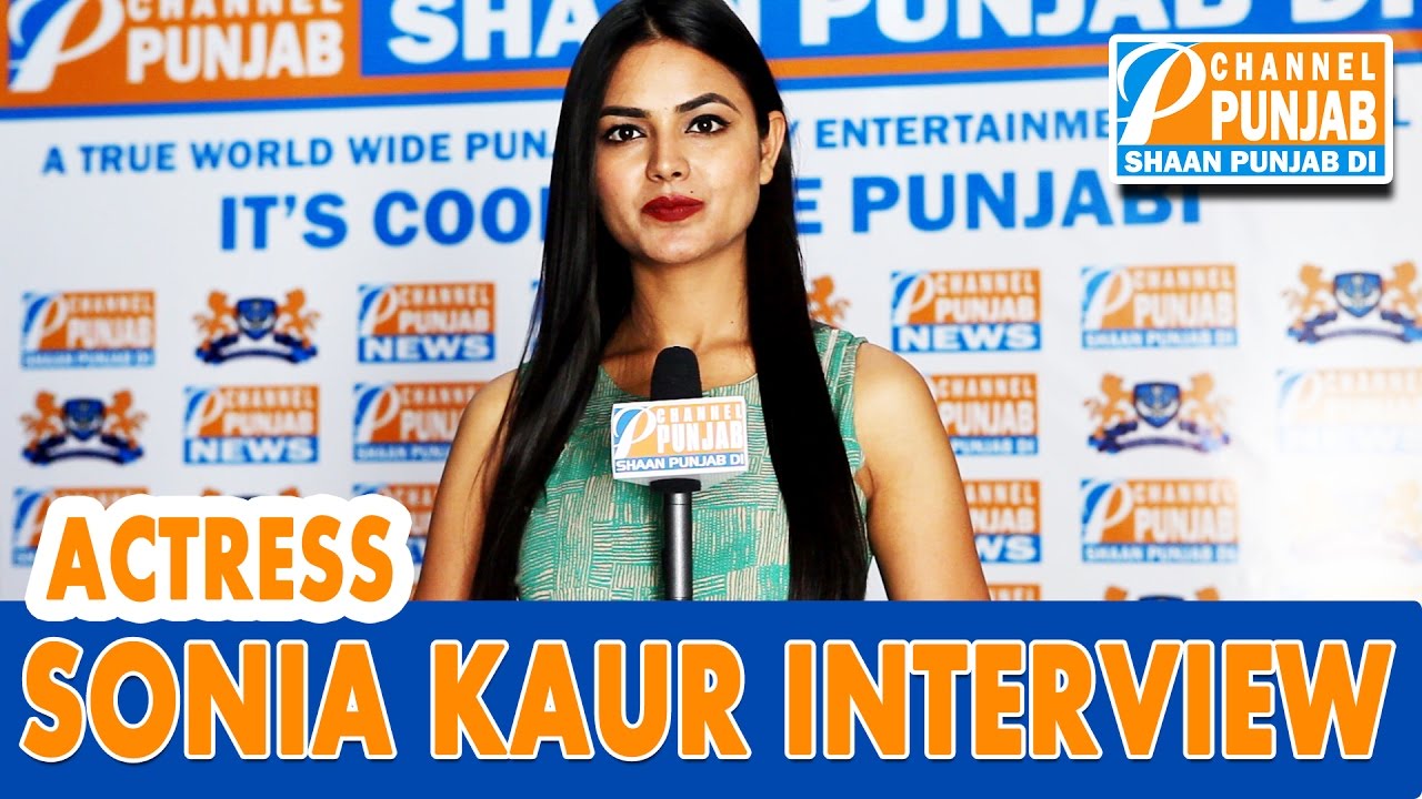 Latest Interview Punjabi Actress Sonia Kaur Fame Punjabi Movie Nikka Zaildar