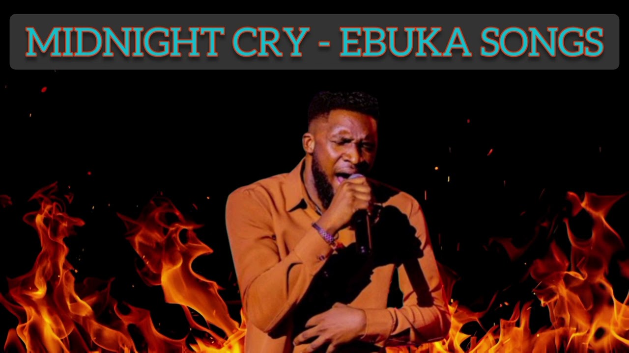 MIDNIGHT CRY by EBUKA SONGS - WHATEVER/THE MESSAGE #worship