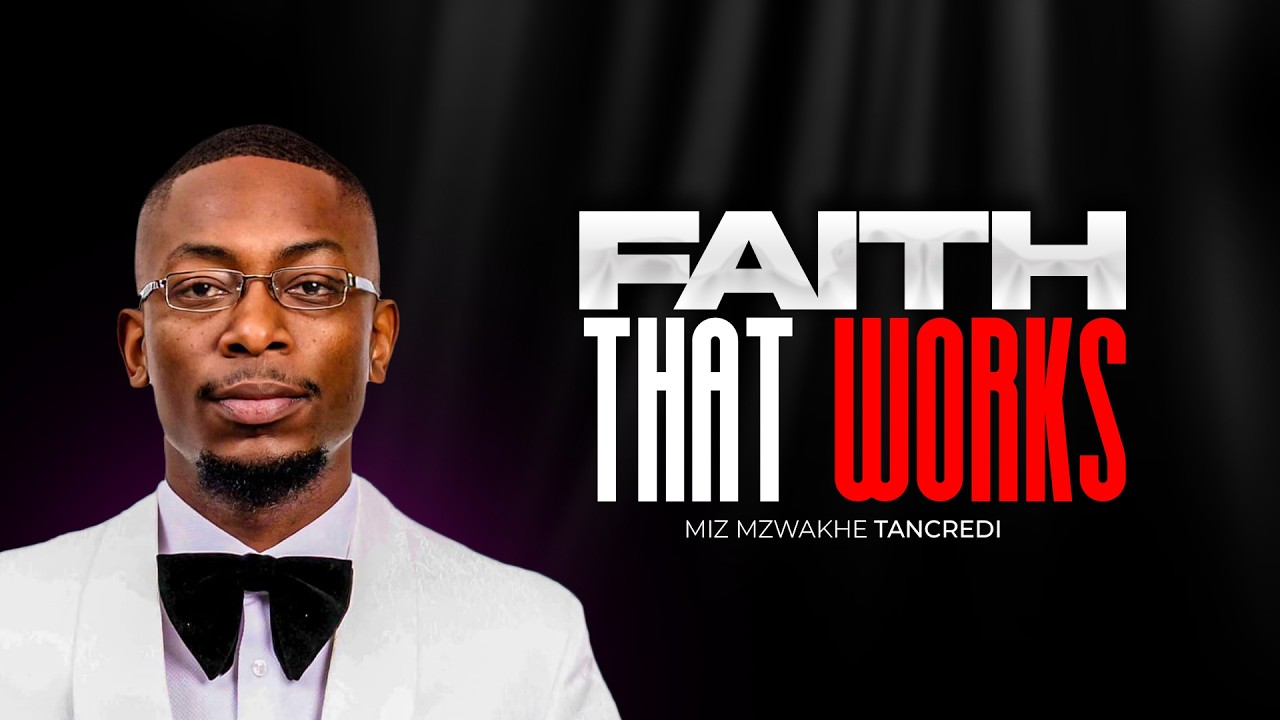 Faith that Works | Miz Mzwakhe Tancredi