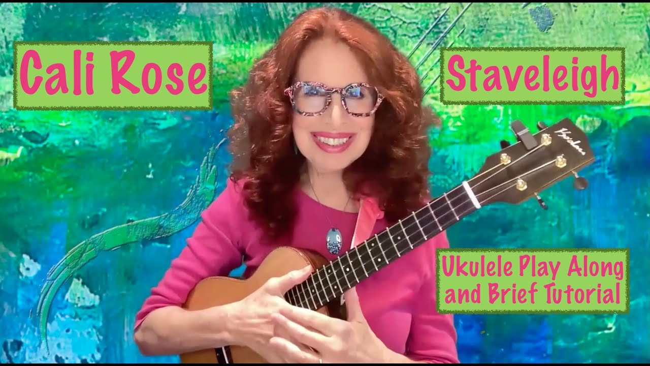 CALI ROSE – STAVELEIGH - UKULELE PLAY ALONG AND TUTORIAL