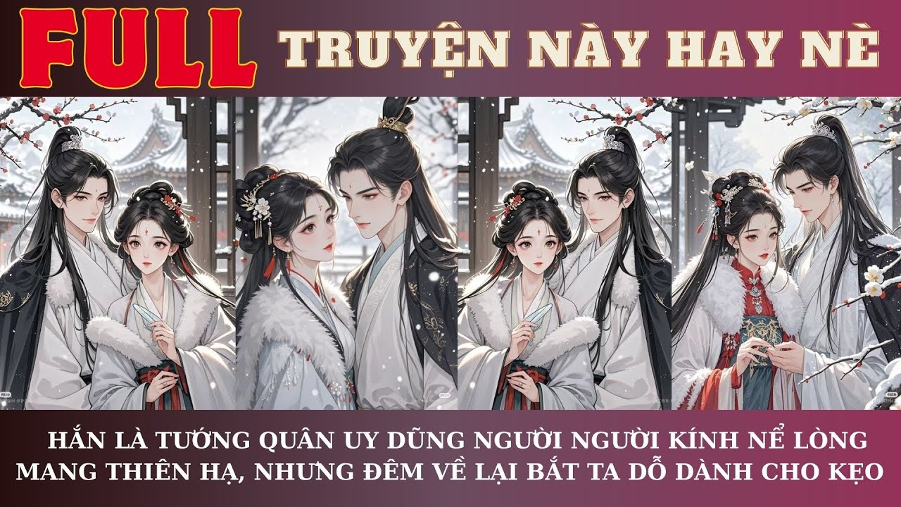 HẮN LÀ TƯỚNG QUÂN UY DŨNG NGƯỜI NGƯỜI KÍNH NỂ LÒNG MANG THIÊN HẠ, NHƯNG ĐÊM VỀ LẠI BẮT TA DỖ DÀNH