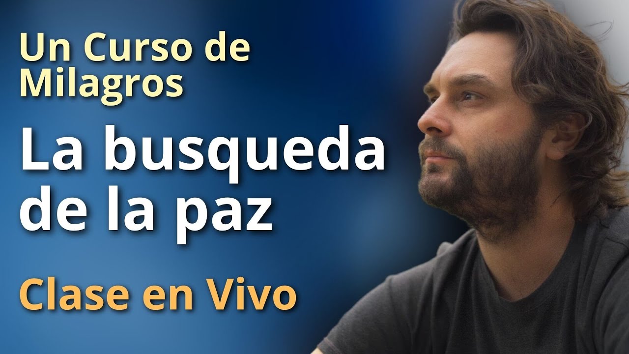 Un Curso de Milagros - La busqueda de la paz - Clase en vivo