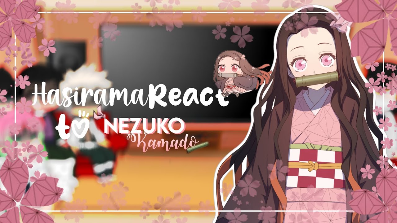 []🌺 Hashira react to Nezuko Kamado 🌺[] Read Despripiton []