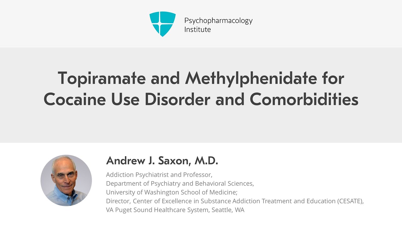 Topiramate and Methylphenidate for Cocaine Use Disorder and Comorbidities