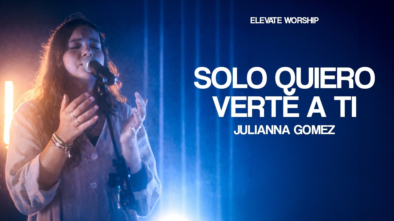 Solo Quiero Verte a Ti | Elevate Worship (feat. Julianna Gomez) - Sesión Libre