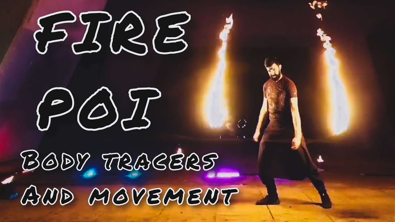Fire Poi flow - Body tracers and movement